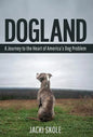 Dogland: A Journey to the Heart of America's Dog Problem - Hardcover