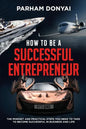 How to be a Successful Entrepreneur: The mindset and practical steps you need to take to become successful in business and life - Paperback