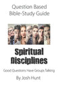 Question-based Bible Study Guide -- Spiritual Disciplines: Good Questions Have Groups Talking - Paperback