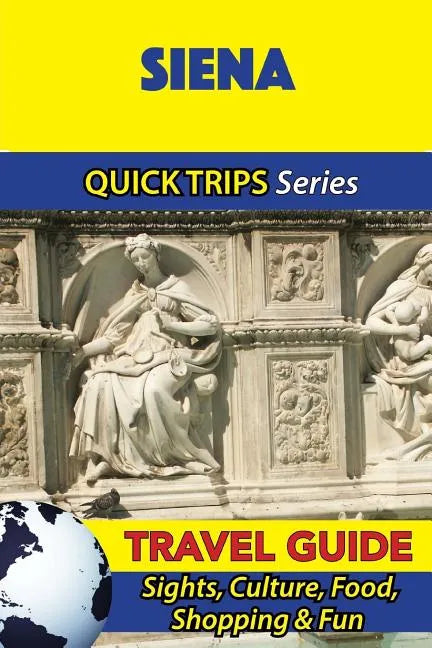 Siena Travel Guide (Quick Trips Series): Sights, Culture, Food, Shopping & Fun - Paperback