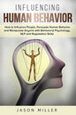 Influencing Human Behavior: How to Influence People, Persuade Human Behavior and Manipulate Anyone with Behavioral Psychology, NLP and Negotiation - Paperback