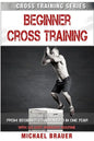 Beginner Cross Training: From Beginner to Advanced in one year - Paperback