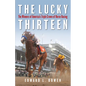 The Lucky Thirteen: The Winners of America's Triple Crown of Horse Racing - Hardcover