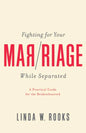 Fighting for Your Marriage While Separated: A Practical Guide for the Brokenhearted - Paperback