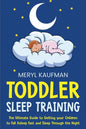 Toddler Sleep Training: The Ultimate Guide to Getting Your Children to Fall Asleep Fast and Sleep Through the Night - Paperback