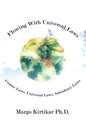 Flowing With Universal Laws: Cosmic Laws, Universal Laws, Subsidiary Laws - Paperback