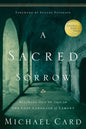 A Sacred Sorrow: Reaching Out to God in the Lost Language of Lament - Paperback