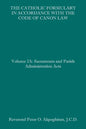 The Catholic Formulary in Accordance with the Code of Canon Law: Volume 2A: Sacraments and Parish Administration Acts - Paperback