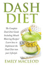 Dash Diet: The Complete Dash Diet Guide Including Mouth Watering Recipes! Learn How to Implement the Dash Diet Into Your Lifestyl - Paperback