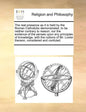 The Real Presence as It Is Held by the Roman Catholicks Demonstrated, to Be Neither Contrary to Reason, Nor the Evidence of the Senses Upon Any Princi - Paperback