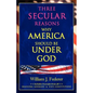 Three Secular Reasons Why America Should Be Under God - Paperback