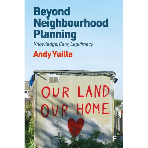 Beyond Neighbourhood Planning: Knowledge, Care, Legitimacy - Paperback