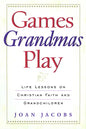 Games Grandmas Play: Life Lessons on Christian Faith, God, and Grandchildren - Paperback