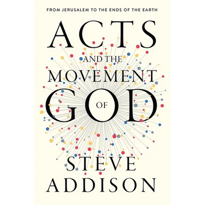 Acts and the Movement of God: From Jerusalem to the Ends of the Earth - Paperback