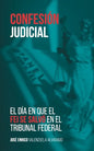 Confesión judicial: El día en que el FEI se salvó en el Tribunal Federal - Paperback
