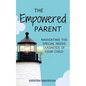 The Empowered Parent: Navigating the Special Needs Diagnosis of Your Child - Paperback