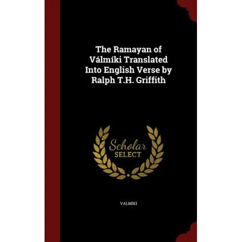 The Ramayan of Válmíki Translated Into English Verse by Ralph T.H. Griffith - Hardcover