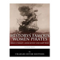 History's Famous Women Pirates: Grace O'Malley, Anne Bonny and Mary Read - Paperback