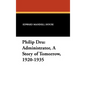 Philip Dru Administrator, a Story of Tomorrow, 1920-1935: Administrator, a Story of Tomorrow, 1920-1935 - Hardcover
