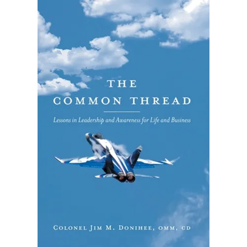 The Common Thread: Lessons in Leadership and Awareness for Life and Business - Hardcover