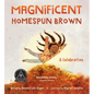 Magnificent Homespun Brown: A Celebration - Hardcover
