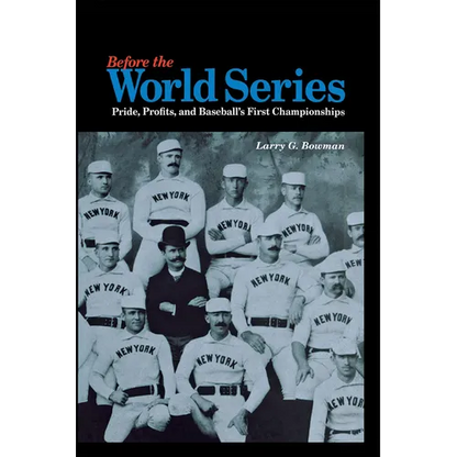 Before the World Series: Pride, Profits, and Baseball's First Championships - Hardcover
