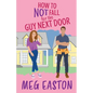How to Not Fall for the Guy Next Door: A Closed-Door Romantic Comedy - Paperback