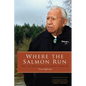 Where the Salmon Run: The Life and Legacy of Billy Frank Jr. - Paperback