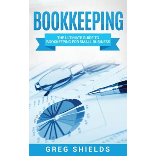 Bookkeeping: The Ultimate Guide to Bookkeeping for Small Business - Hardcover