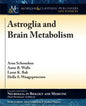 Astroglia and Brain Metabolism: Focus on Energy and Neurotransmitter Amino Acid Homeostasis - Paperback