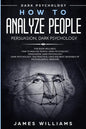 How to Analyze People: Persuasion, and Dark Psychology - 3 Books in 1 - How to Recognize The Signs Of a Toxic Person Manipulating You, and The Best De - Paperback