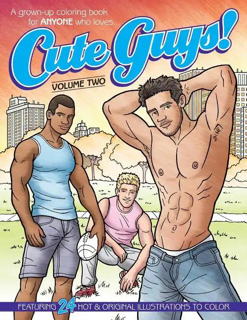 Cute Guys! Coloring Book-Volume Two: A grown-up coloring book for ANYONE who loves cute guys! - Paperback