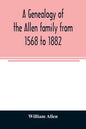 A genealogy of the Allen family from 1568 to 1882 - Paperback