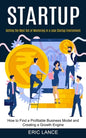 Startup: How to Find a Profitable Business Model and Creating a Growth Engine (Getting the Most Out of Mentoring in a Lean Startup Environment) - Paperback