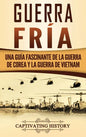 Guerra fría: Una guía fascinante de la guerra de Corea y la guerra de Vietnam - Hardcover