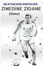 ZINEDINE ZIDANE (Zizou): An Attacking Midfielder - Paperback