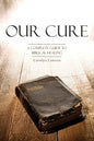 Our Cure: A Complete Guide to Biblical Healing - Paperback