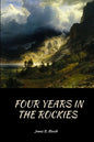 Four Years In the Rockies: or, The adventures of Isaac P. Rose - Paperback