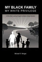My Black Family, My White Privilege: A White Man's Journey Through the Nation's Racial Minefield - Hardcover