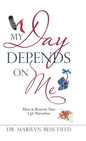 My Day Depends on Me: How to Rewrite Your Life Narrative - Hardcover