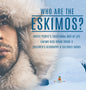 Who are the Eskimos? Arctic People's Traditional Way of Life Eskimo Kids Books Grade 3 Children's Geography & Cultures Books - Hardcover
