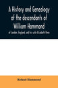 A history and genealogy of the descendants of William Hammond of London, England, and his wife Elizabeth Penn: through their son Benjamin of Sandwich - Paperback