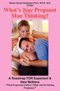 What's Your Pregnant Man Thinking?: A Roadmap FOR Expectant & New Mothers - Paperback