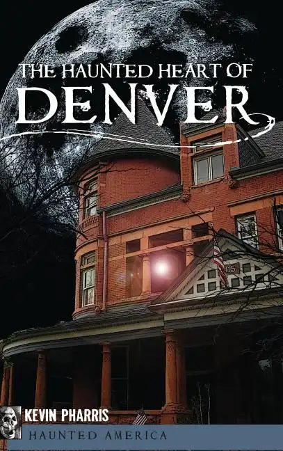 The Haunted Heart of Denver - Hardcover