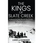 The Kings of Slate Creek: Following the Rush for Gold in Alaska - Hardcover
