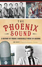 The: Phoenix Sound: A History of Twang and Rockabilly Music in Arizona - Hardcover