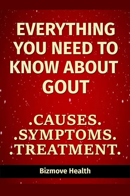 Everything you need to know about Gout: Causes, Symptoms, Treatment - Paperback