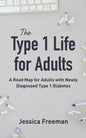 The Type 1 Life for Adults: A Road Map for Adults with Newly Diagnosed Type 1 Diabetes - Paperback