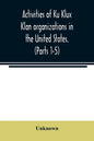 Activities of Ku Klux Klan organizations in the United States. (Parts 1-5) Index to Hearings before the Committee on Un-American Activities, House of - Paperback