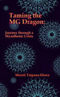 Taming the MG Dragon: Journey through a myasthenic crisis.: One woman's story of her life threatening experience and recovery from Myastheni - Paperback